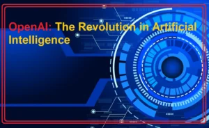 OpenAI: The Revolution in Artificial Intelligence