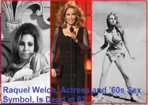 Raquel Welch, Actress Is Dead at 82